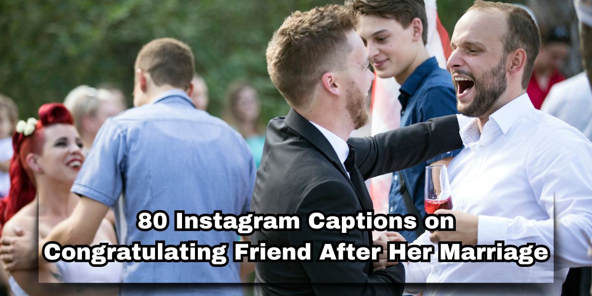 80 Instagram Captions on Congratulating Friend After Her Marriage