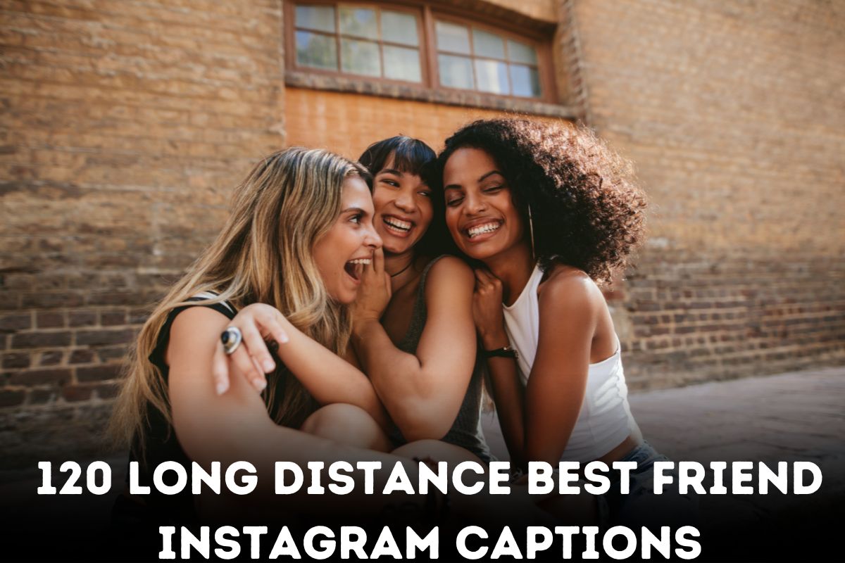120 Long Distance Best Friend Instagram Captions