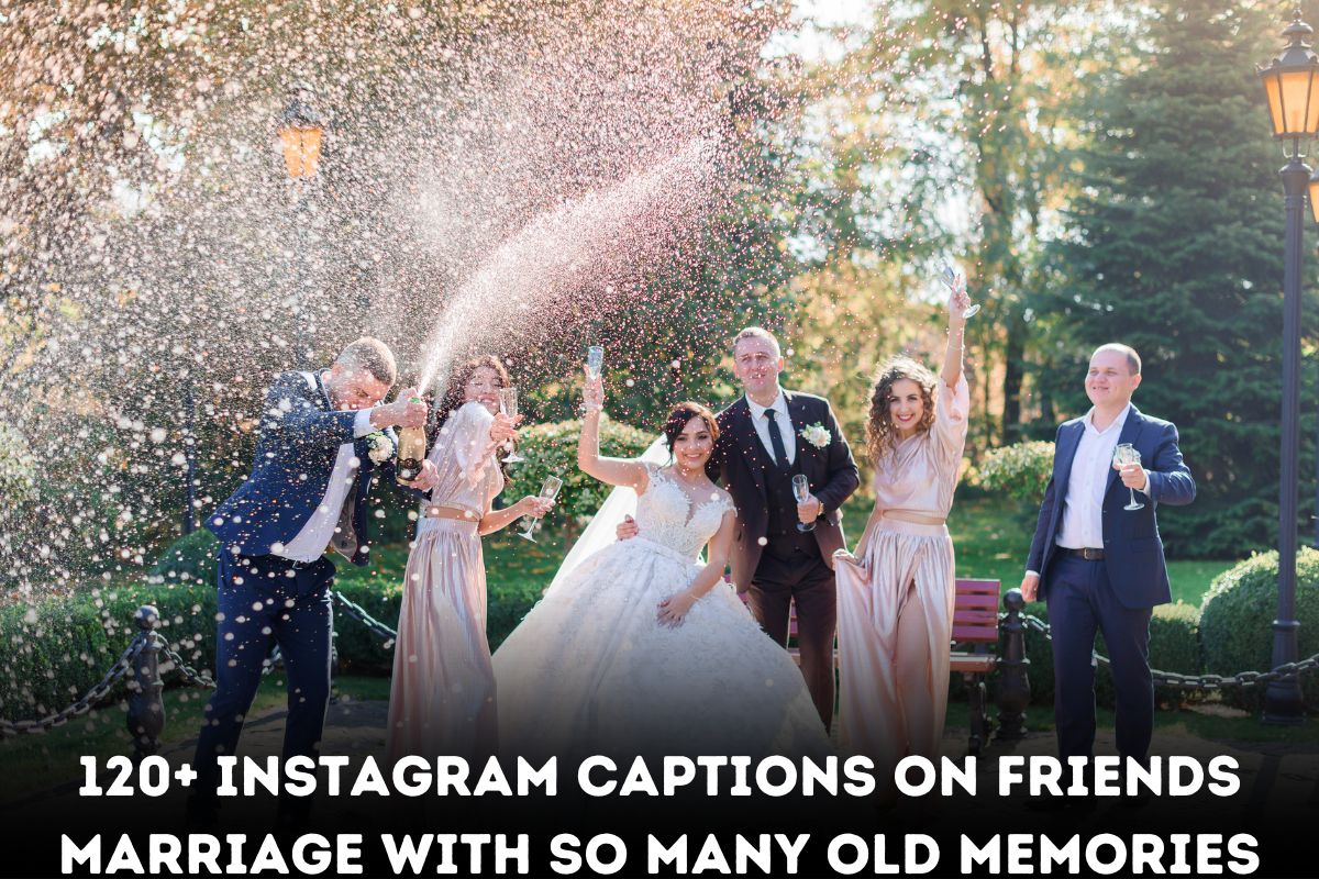 120+ Instagram Captions on Friends Marriage with so Many Old Memories