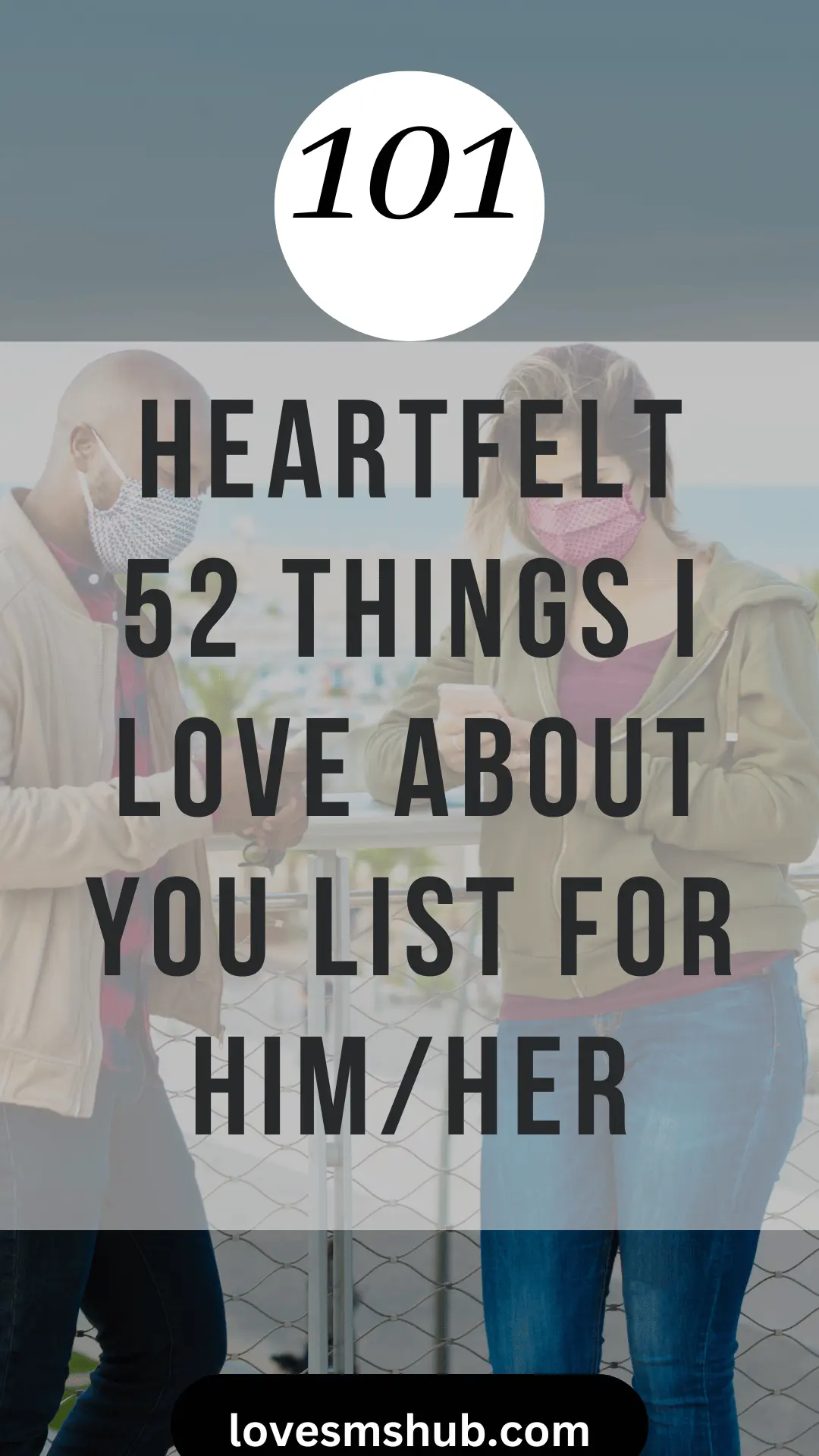 101 Heartfelt 52 Things I Love About You List for Him/Her