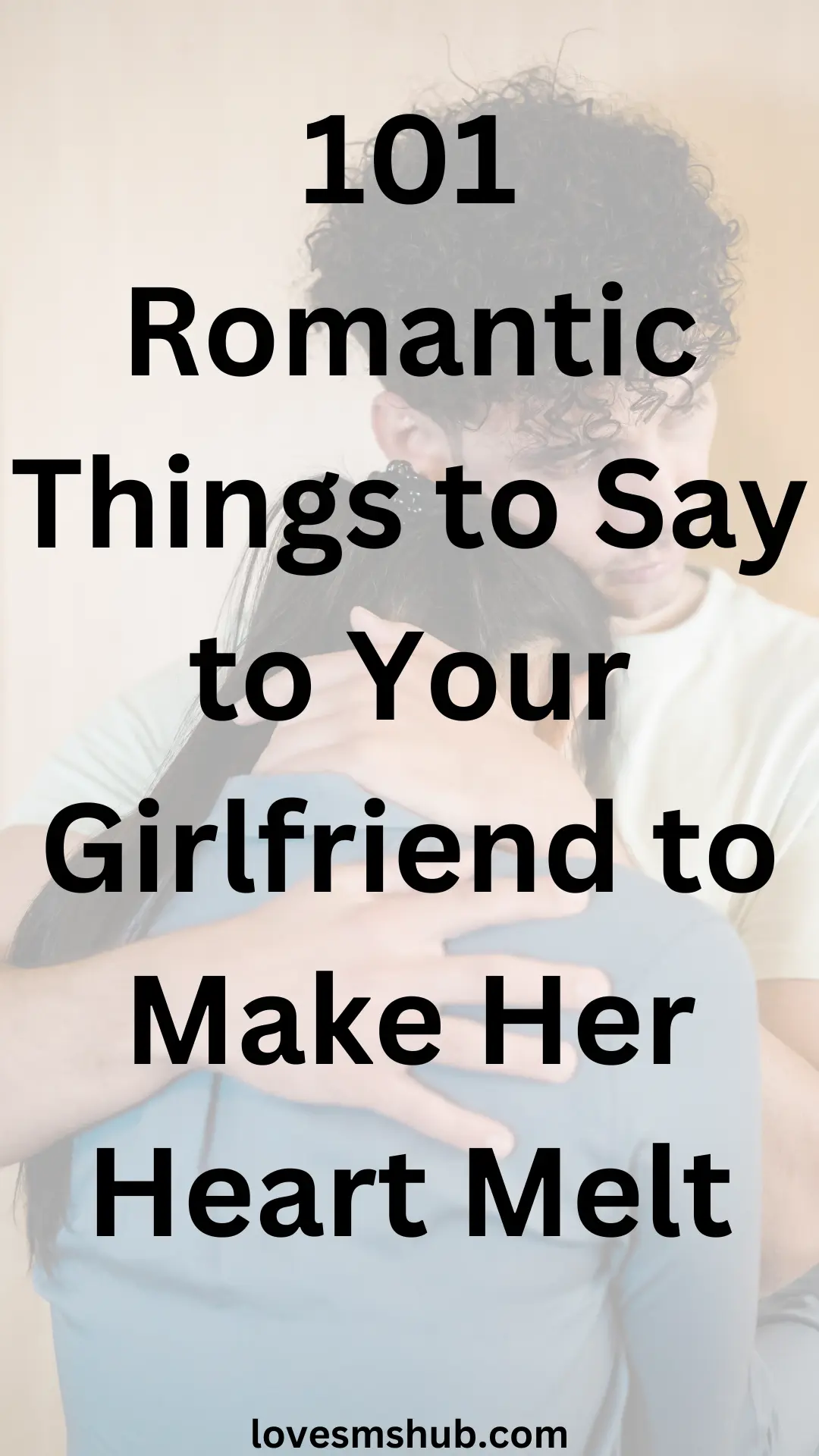 101 Romantic Things to Say to Your Girlfriend to Make Her Heart Melt